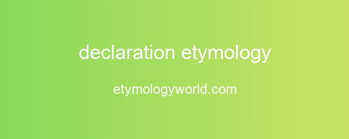 declaration Etymology: The Origin and History of 'declaration'