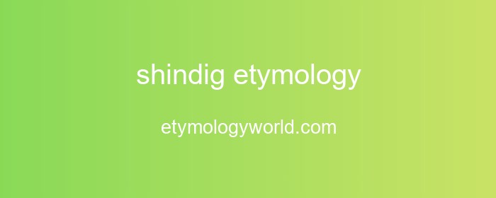shindig Etymology: The Origin and History of 'shindig'