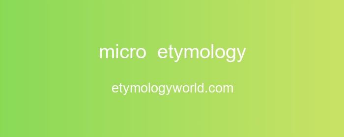 micro Etymology: The Origin and History of 'micro