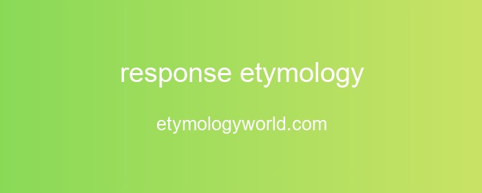 RESPONSE N MEANINGS ETYMOLOGY AND MORE visual data 3